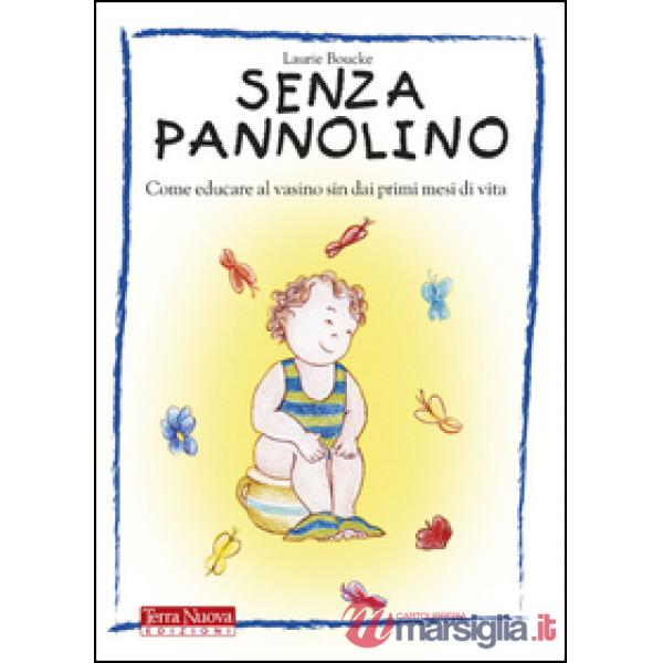 Senza pannolino. Come educare al vasino sin dai primi mesi di vita