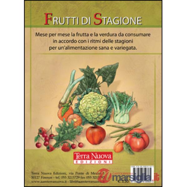 Frutti di stagione. Mese per mese la frutta e la verdura da consumare in accordo con i ritmi delle stagioni per un'alimentazione