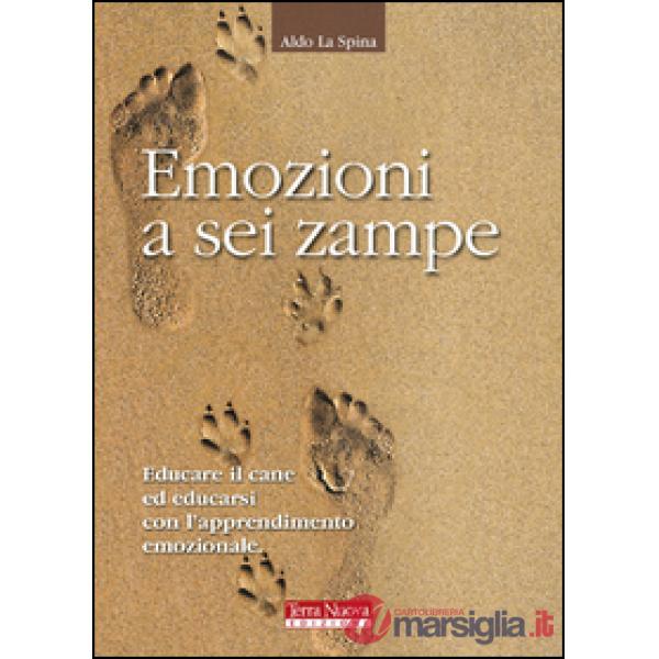 Emozioni a sei zampe. Educare il cane ed educarsi con l'apprendimento emotivo