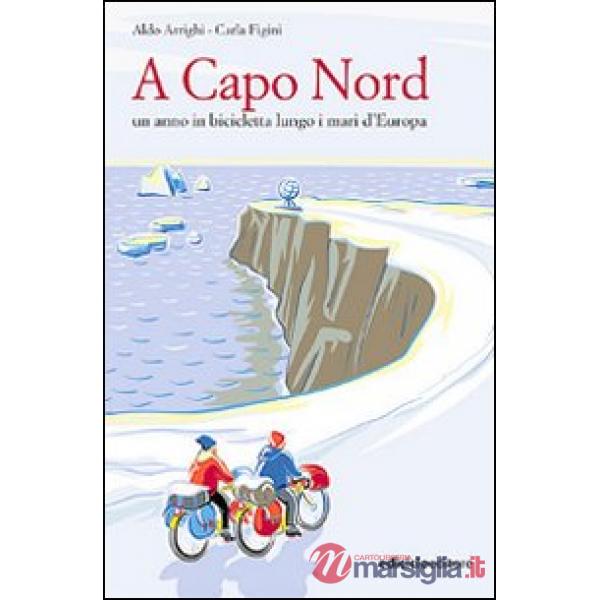 A Capo nord. Un anno in bicicletta lungo i mari d'Europa