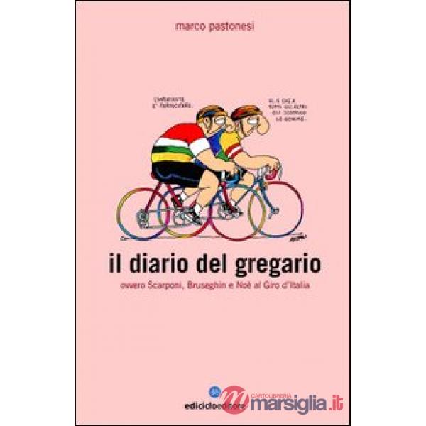 Diario del gregario ovvero Scarponi, Bruseghin e Noè al Giro d'Italia (Il)