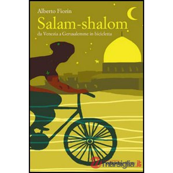 Salam-shalom. Da Venezia a Gerusalemme in bicicletta