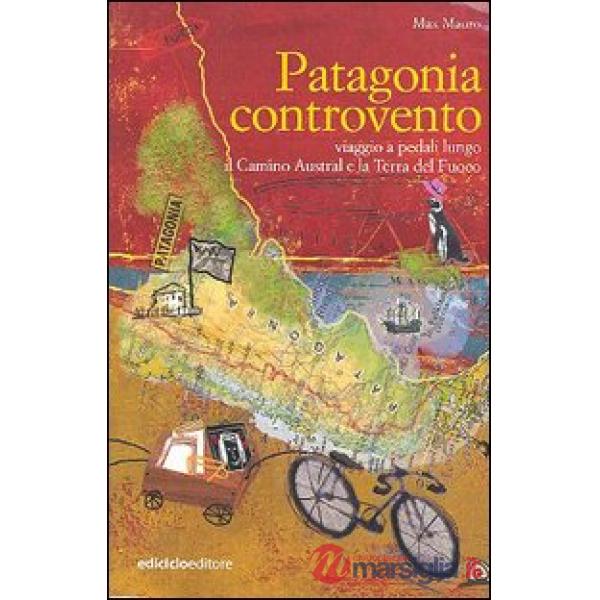 Patagonia controvento. Viaggio a pedali lungo il Camino Austral e la Terra del Fuoco