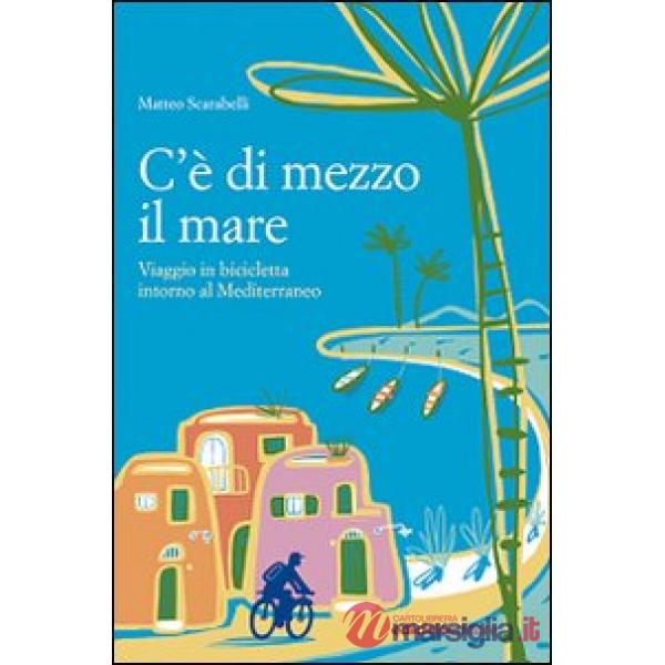 C'è di mezzo il mare. Viaggio in bicicletta intorno al Mediterraneo