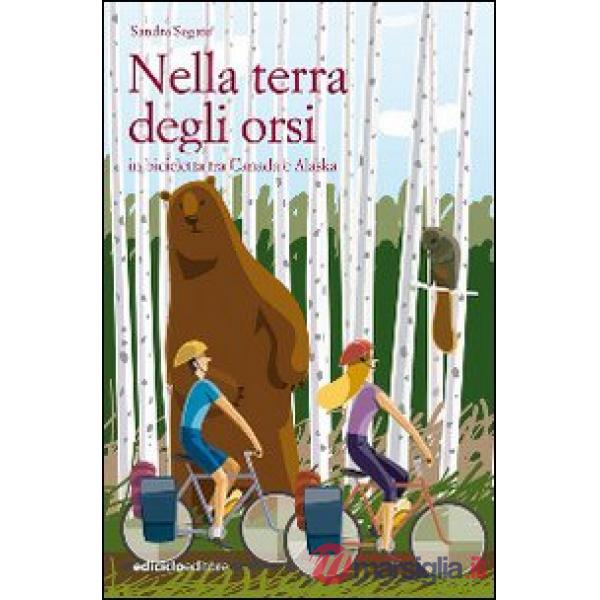 Nella terra degli orsi. In bicicletta tra Canada e Alaska
