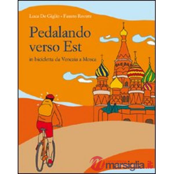 Pedalando verso est. In biciletta da Venezia a Mosca