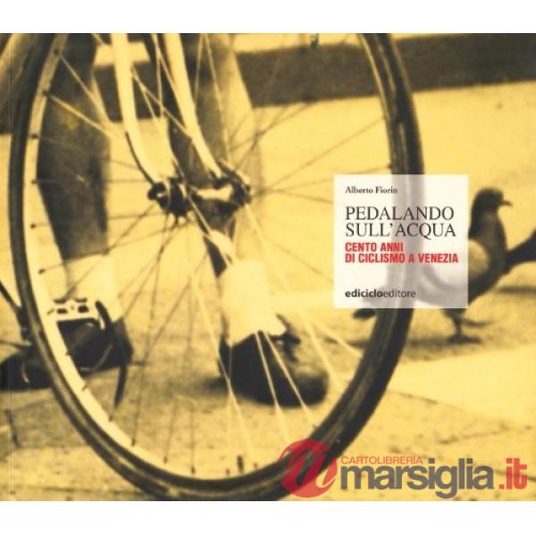 Pedalando sull'acqua. Cento anni di ciclismo a Venezia