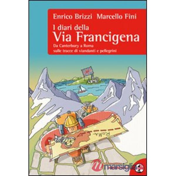 Diari della via Francigena. Da Canterbury a Roma sulle tracce di viandanti e pel