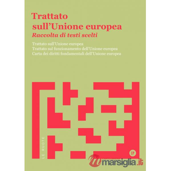Trattato sull'Unione Europea. Raccolta di testi scelti. Trattato sull'Unione Europea. Trattato sul funzionamento dell'Unione Eur