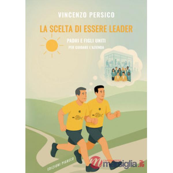 Scelta di essere leader. Padri e figli uniti per guidare l'azienda (La)