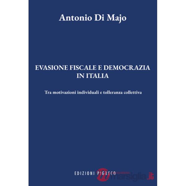 Evasione fiscale e democrazia in Italia. Tra motivazioni individuali e tolleranza collettiva