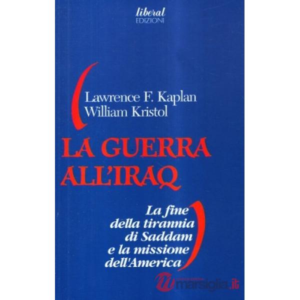 Guerra all'Iraq. La fine della tirannia di Saddam e la missione dell'America (La)