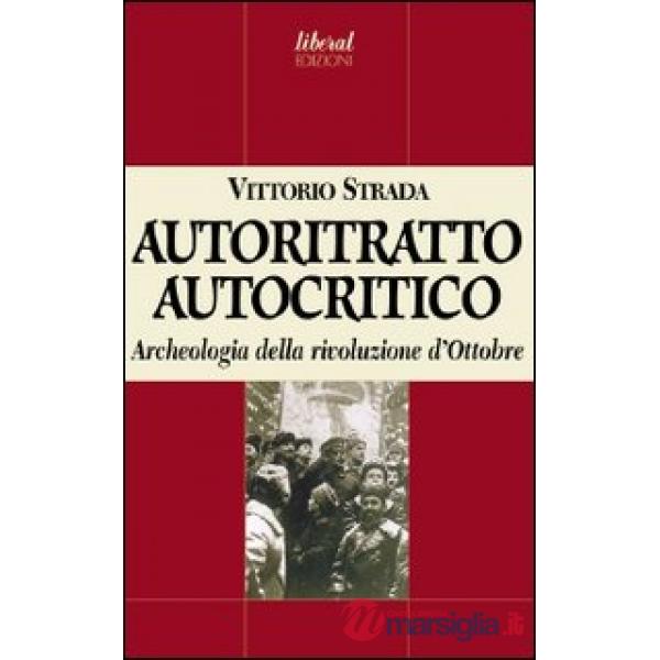 Autoritratto autocritico. Archeologia della rivoluzione d'Ottobre