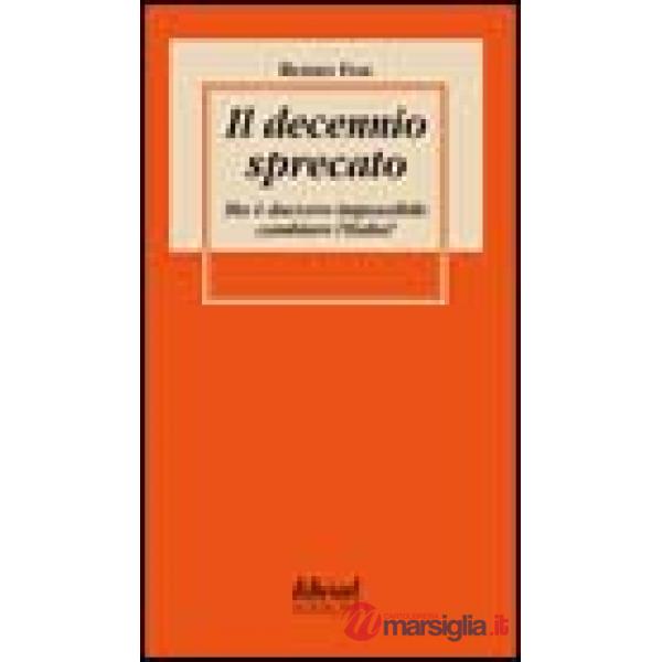 Decennio sprecato. Ma è davvero impossibile cambiare l'Italia? (Il)
