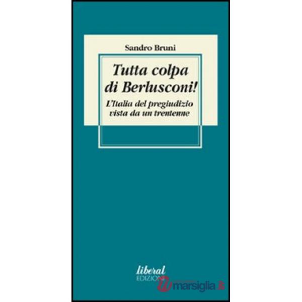 Tutta colpa di Berlusconi! L'Italia del pregiudizio vista da un trentenne