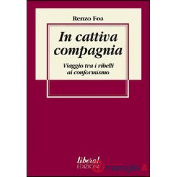 In cattiva compagnia. Viaggio tra i ribelli al conformismo