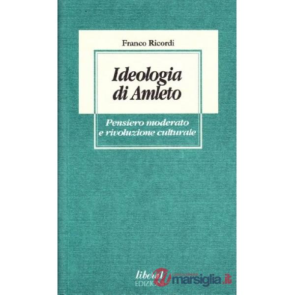 Ideologia di Amleto. Pensiero moderato e rivoluzione culturale