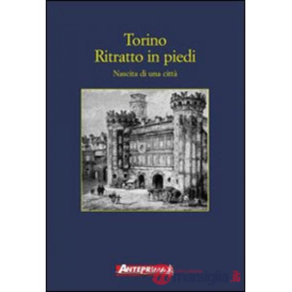 Torino. Ritratto in piedi. Nascita di una città