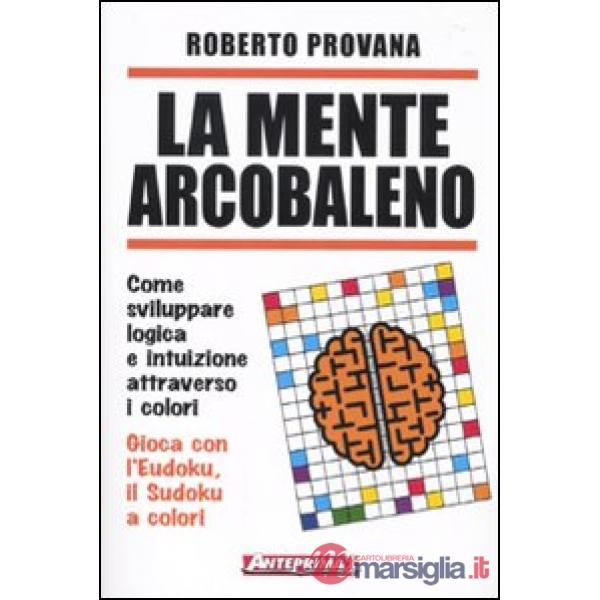 Mente arcobaleno. Come sviluppare logica e intuizione attraverso i colori (La)