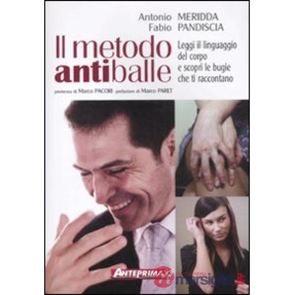 Metodo antiballe. Leggi il linguaggio del corpo e scopri le bugie che ti raccontano. Ediz. illustrata (Il)