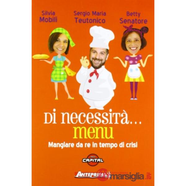 Di necessità... menu. Mangiare da re in tempi di crisi