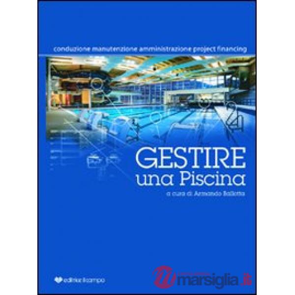 Gestire una piscina. Conduzione, manutenzione, amministrazione, project financing