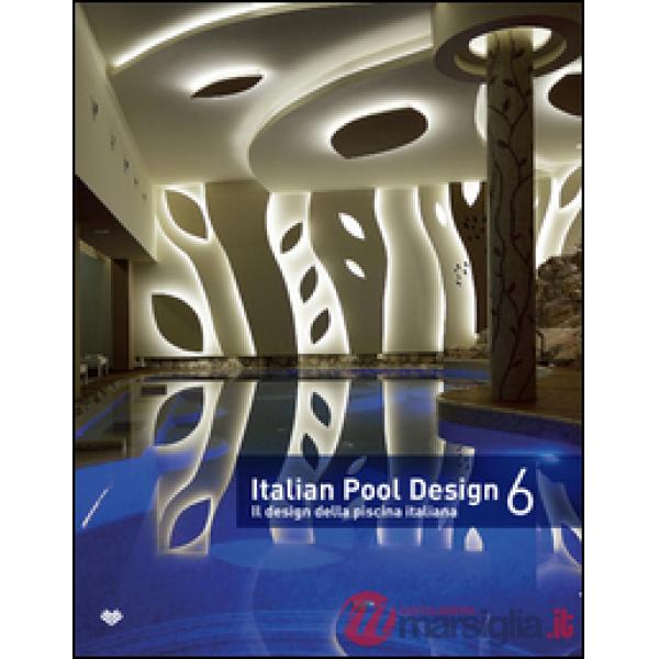 Italian pool design. Il design della piscina italiana. Ediz. illustrata. Vol. 6