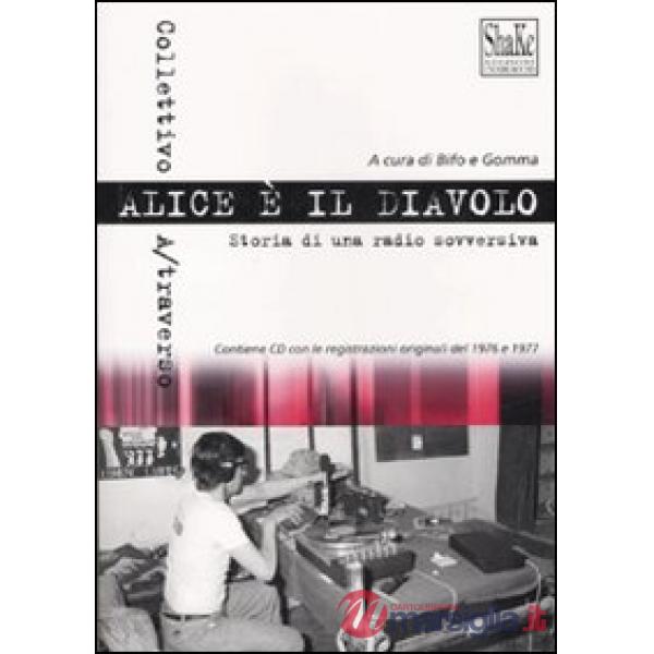 Alice è il diavolo. Storia di una radio sovversiva. Con CD Audio