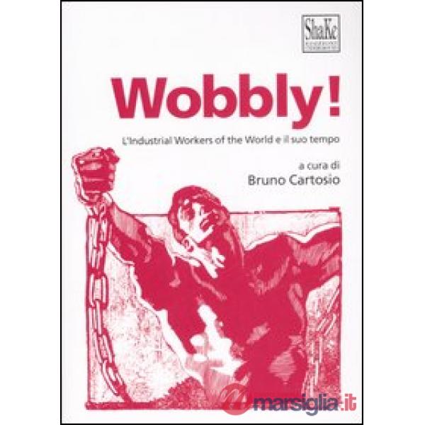 Wobbly! L'Industrial Workers of the World e il suo tempo