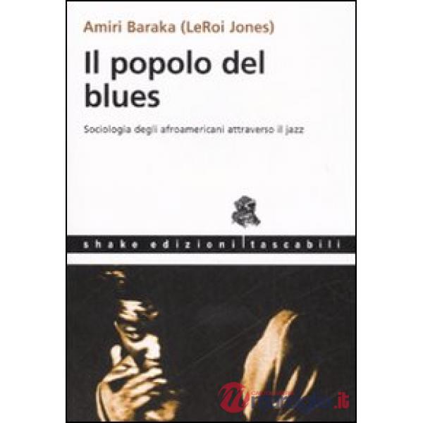 Popolo del blues. Sociologia degli afroamericani attraverso il jazz (Il)