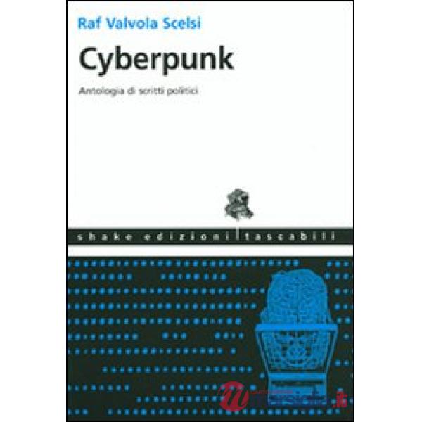 Cyberpunk. Antologia di scritti politici. Ediz. illustrata