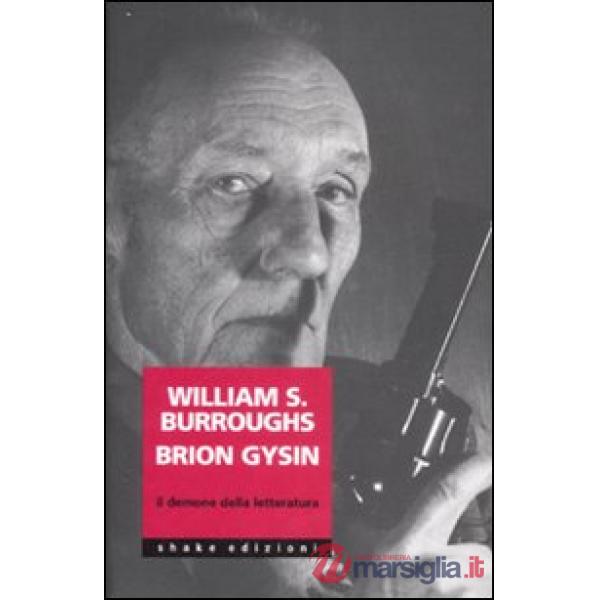 William Burroughs Brion Gysin. Il demone della letteratura