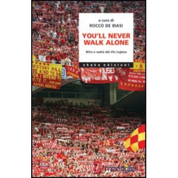 You'll never walk alone. Mito e realtà del tifo inglese