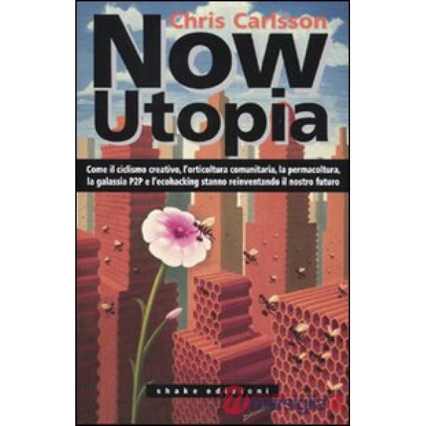 NowUtopia. Come il ciclismo creativo, l'orticoltura comunitaria, la permacoltura