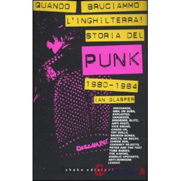 Quando bruciammo l'Inghilterra! Storia del punk britannico 1980-1984