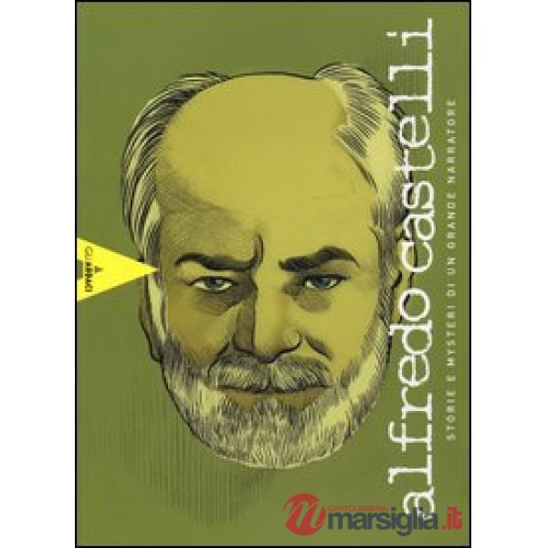 Alfredo Castelli. Storie e mysteri di un grande narratore. Ediz. illustrata