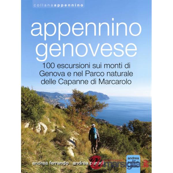 Appennino genovese. 100 escursioni sui monti di Genova e nel Parco naturale delle Capanne di Marcarolo. Ediz. illustrata