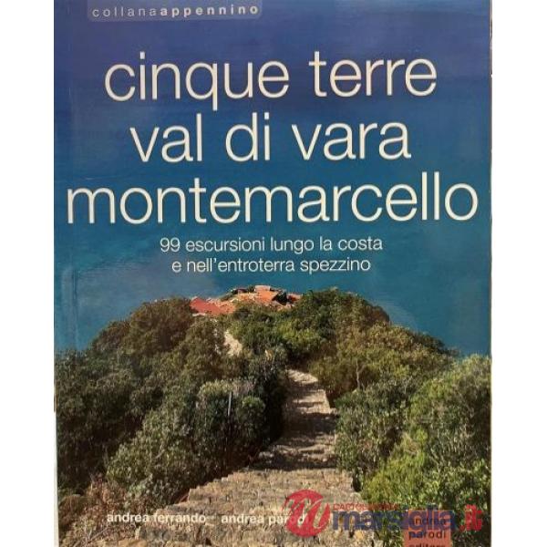 Cinque Terre, Val di Vara, Montemarcello. 99 escursioni lungo la costa e nell'entroterra spezzino