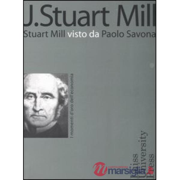 J. Stuart Mill. Stuart Mill visto da Paolo Savona