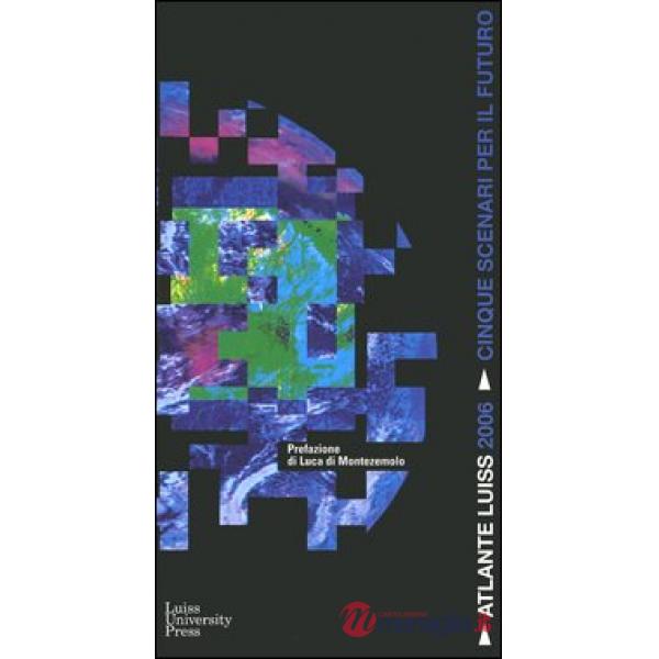 Atlante Luiss 2006. Cinque scenari per il futuro