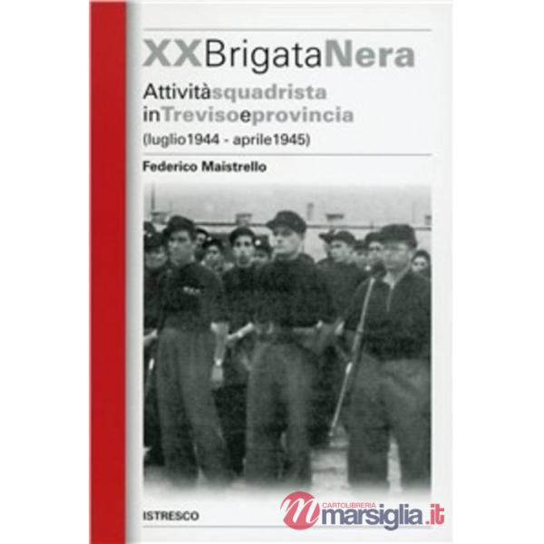 XX Brigata Nera. Attività squadrista in Treviso e provincia (luglio 1944-aprile 1945)