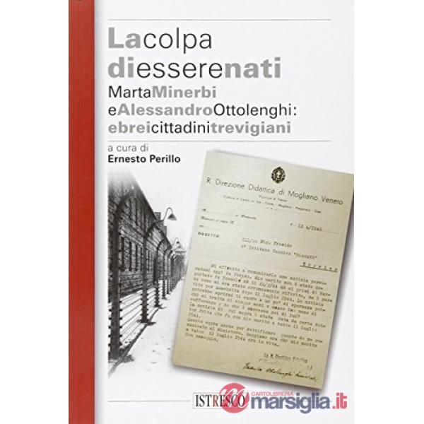 La colpa di essere nati. Marta Minerbi e Alessandro Ottolenghi: ebrei cristiani trevigiani