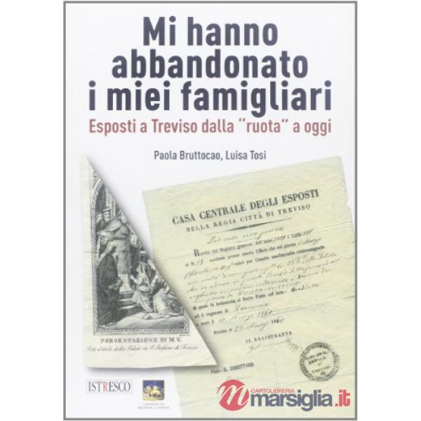 Mi hanno abbandonato i miei famigliari. Esposti a Treviso dalla «ruota» a oggi