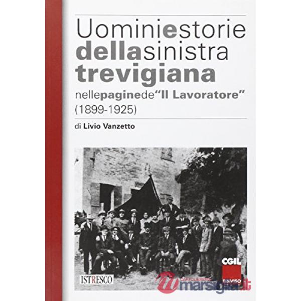 Uomini e storie della sinistra trevigiana nelle pagine de «Il Lavoratore»