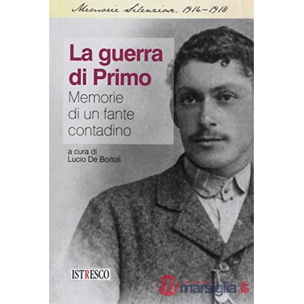 Guerra di Primo. Memorie di un fante contadino (La)