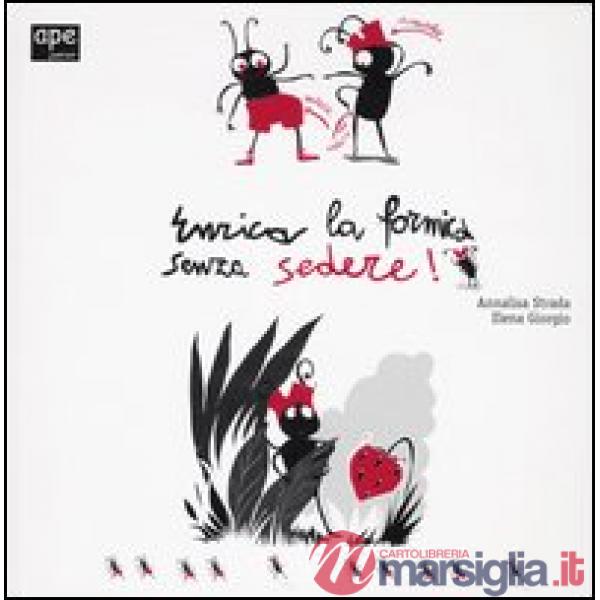 Enrica la formica senza sedere! Ediz. illustrata