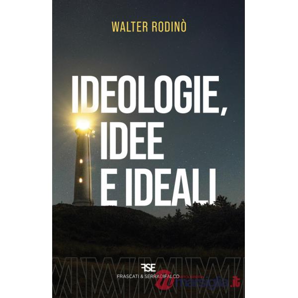 Ideologie, idee e ideali. Nuova ediz.