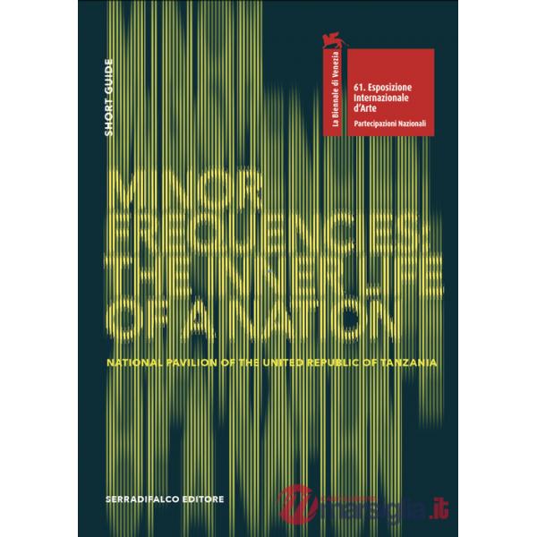 Minor Frequencies: the inner life of a nation. Short guide. National pavilion of the United Republic of Tanzania. Ediz. italiana