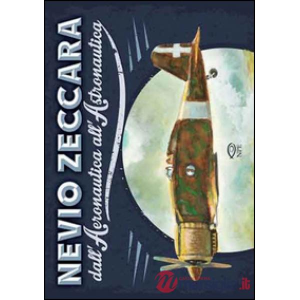 Nevio Zeccara dall'aeronautica all'astronautica. Ediz. illustrata