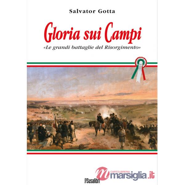 Gloria sui campi. Le grandi battaglie del Risorgimento
